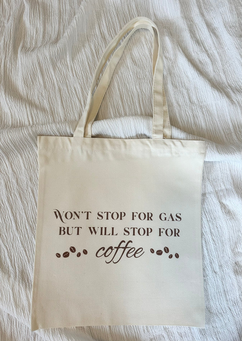 Wont Stop for Gas but will Stop for Coffee Tote