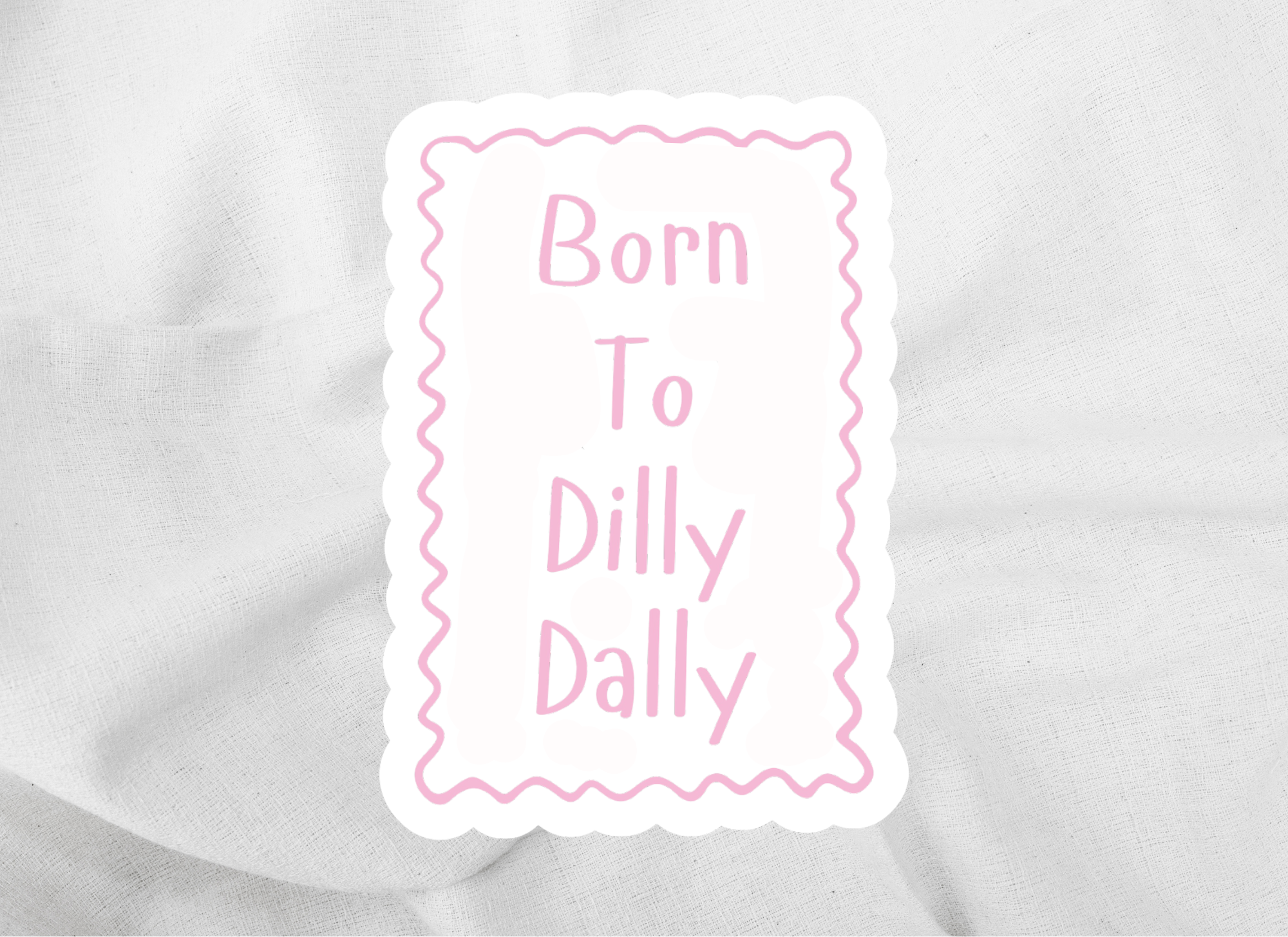 Born To Dilly Dally sticker