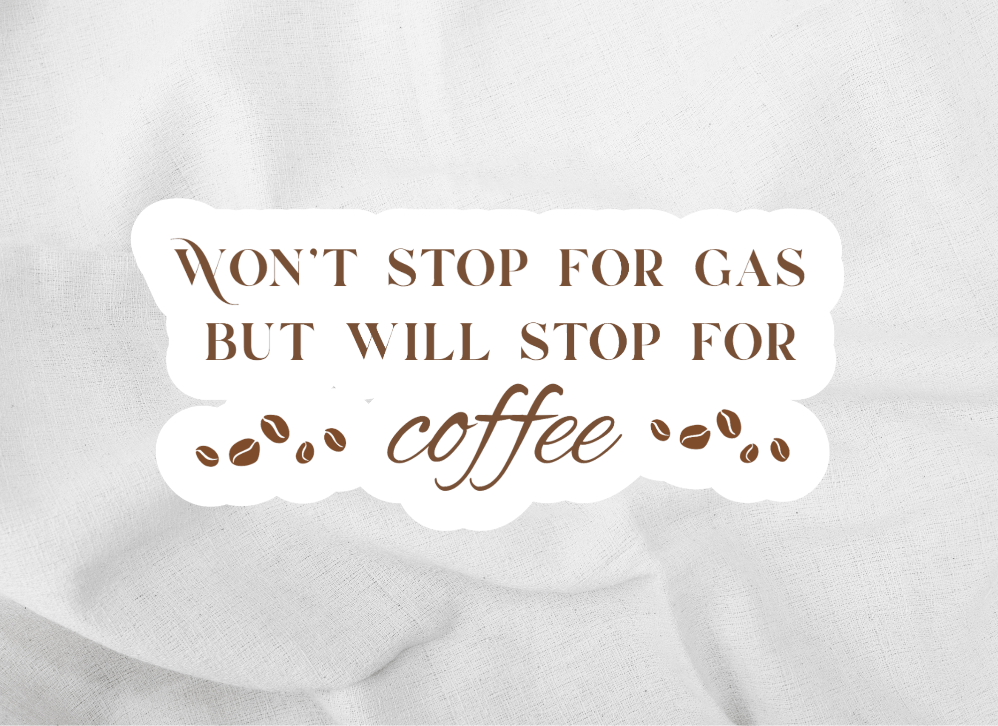 Wont stop for gas but will stop for coffee sticker